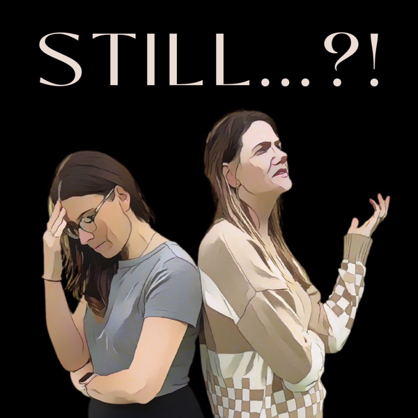 Artwork for STILL...?! The Podcast