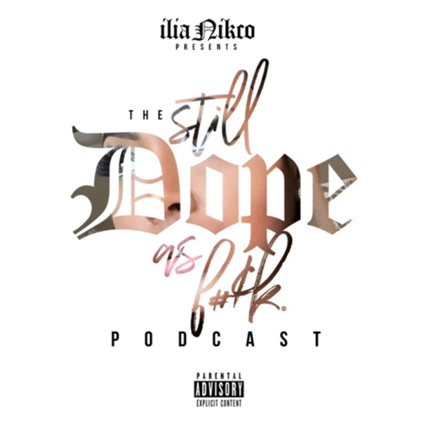 Artwork for Still DOPE AF : The Podcast by ilia Nikco