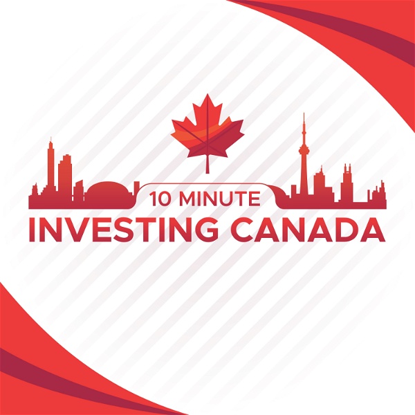 Artwork for 10 Minute Investing Canada
