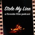 Stole My Line - A Fireside Film Podcast