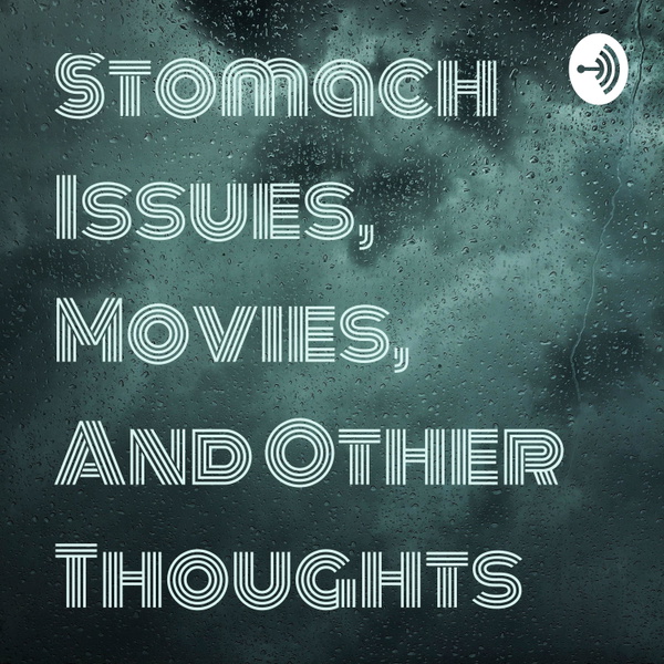 Artwork for Stomach Issues, Movies, And Other Thoughts