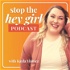 Stop The Hey Girl Podcast