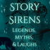Story Sirens: Legends, Myths, and Laughs