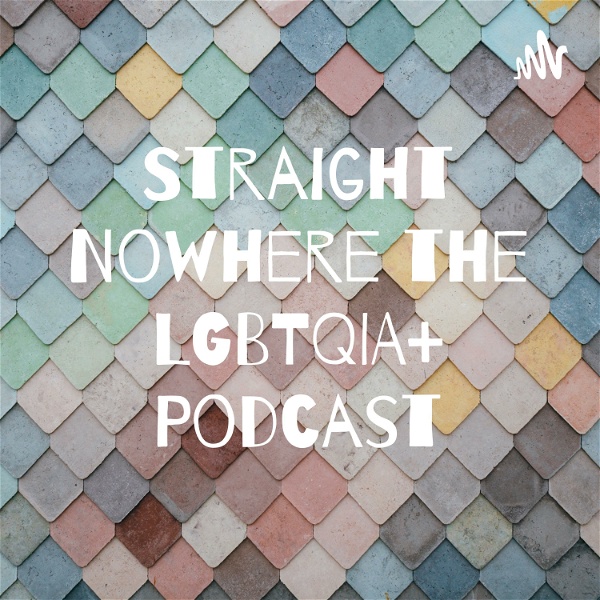 Artwork for Straight Nowhere the LGBTQIA+ Podcast