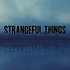 Strangeful Things