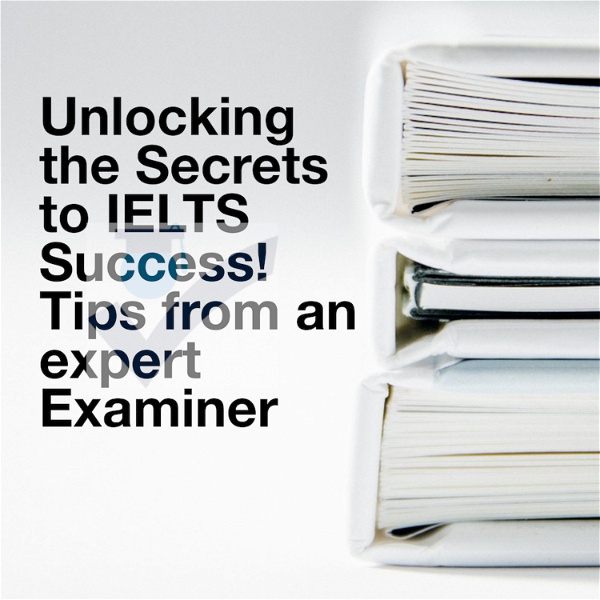 Artwork for Unlocking the Secrets to IELTS Success! Tips from an Expert Examiner