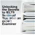Unlocking the Secrets to IELTS Success! Tips from an Expert Examiner
