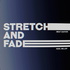 Stretch & Fade