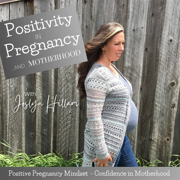 Artwork for Positivity in Pregnancy and Motherhood with Joslyn Hillam