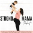 STRONG MAMA PODCAST - Health and fitness for a stronger pregnancy, birth and postpartum recovery