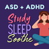 Study Sleep Soothe - Sounds for ASD + ADHD