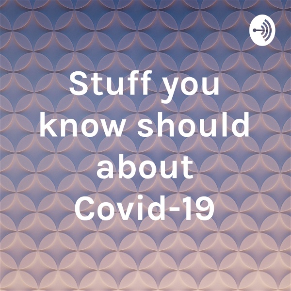 Artwork for Stuff you should know about Covid-19