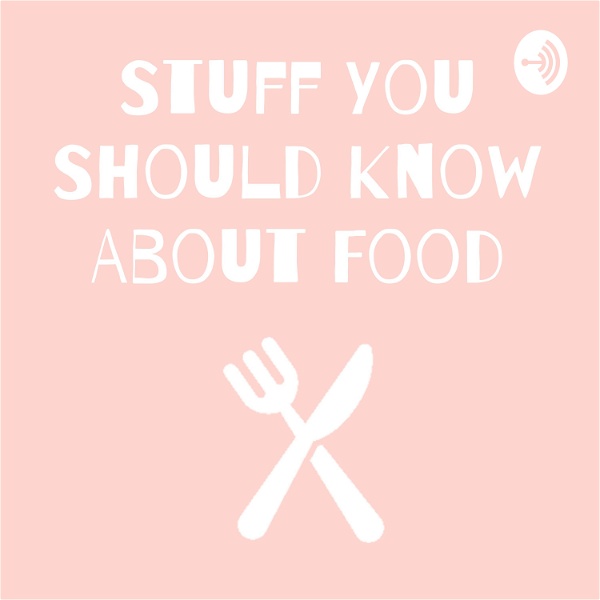 Artwork for Stuff You Should Know About Food