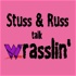 Stuss & Russ Talk Wrasslin'