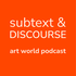 Subtext & Discourse | Art World Podcast