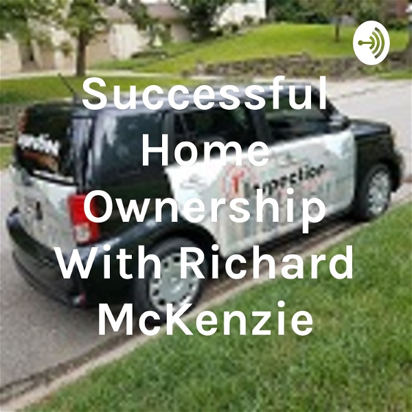 Artwork for Successful Home Ownership With Richard McKenzie, 1st Inspection Services