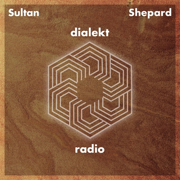 Artwork for Sultan + Shepard present Dialekt Radio