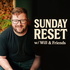 Sunday Reset w/ Will & Friends
