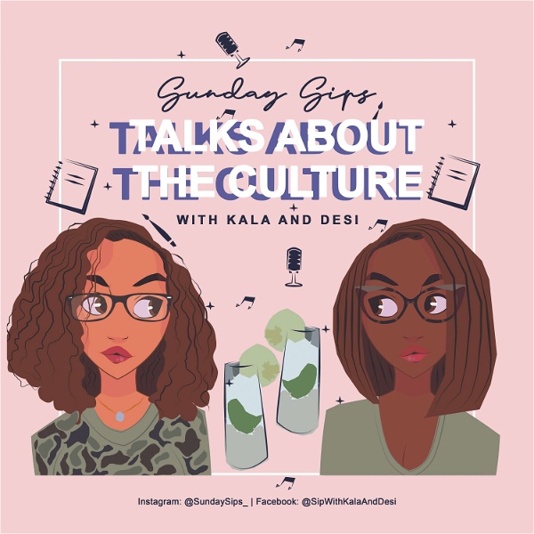 Artwork for Sunday Sips: Talks About the Culture with Kala and Desi