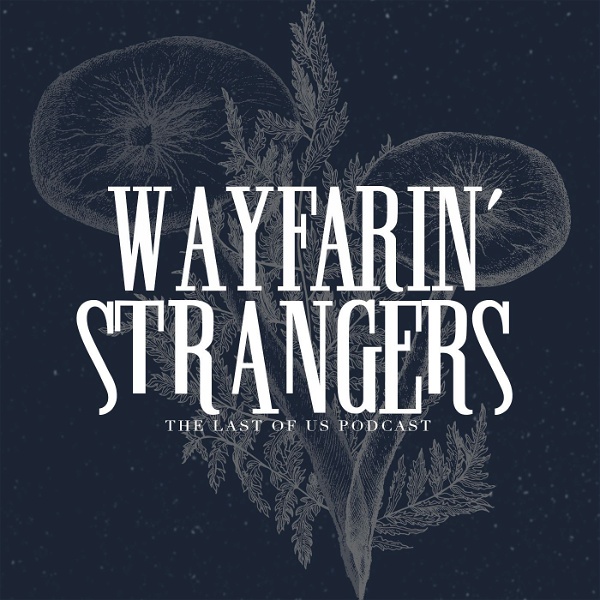 Artwork for Wayfarin' Strangers: The Last of Us Podcast