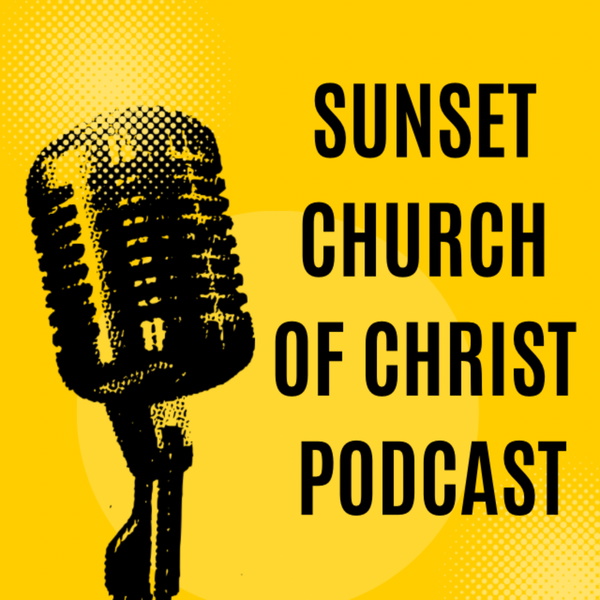 Artwork for Sunset Church of Christ Podcast