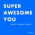 Super Awesome You - Achieve your goals and conquer your motivation