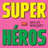 SUPER HEROS : BAS LES MASQUES