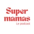 Super mamas | Podcast de maternité
