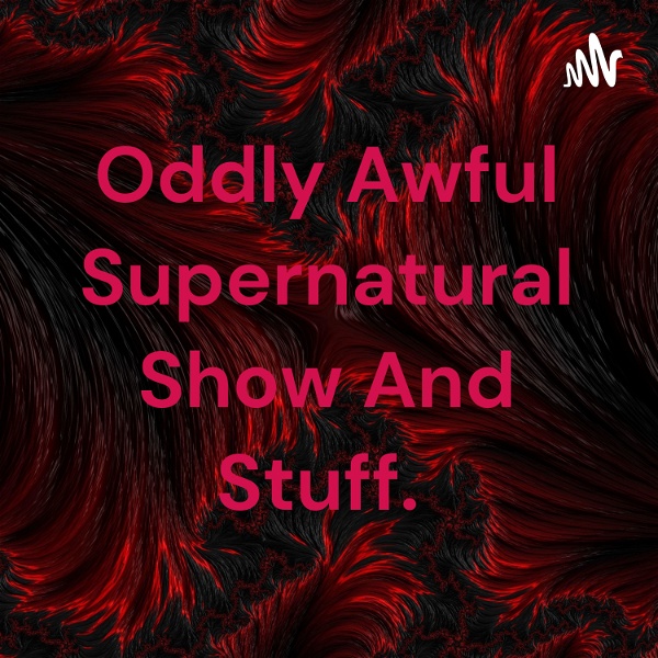 Artwork for Oddly Awful Supernatural Show And Stuff.