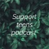 Support teens podcast