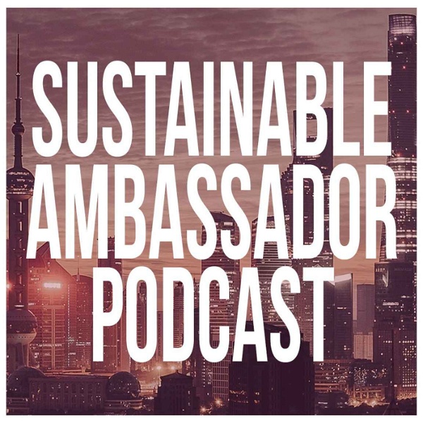 Artwork for Sustainable Ambassador Podcast