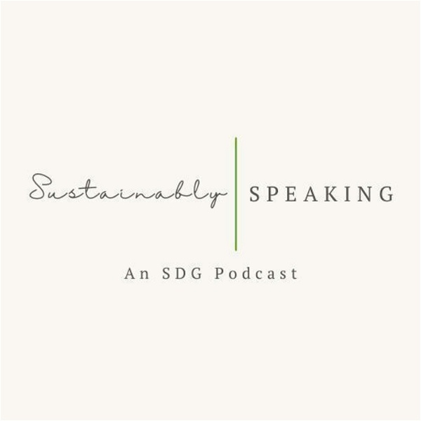 Artwork for Sustainably Speaking: An SDG Podcast