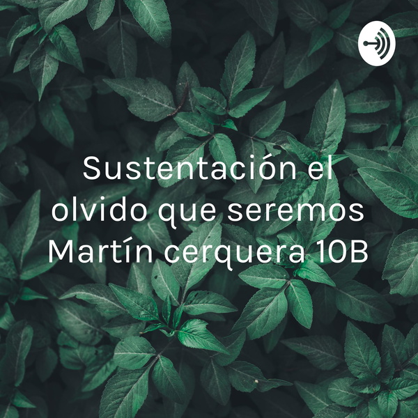 Artwork for Sustentación el olvido que seremos Martín cerquera 10B