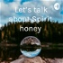 Let's talk about Spirit, honey