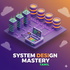 System Design Mastery