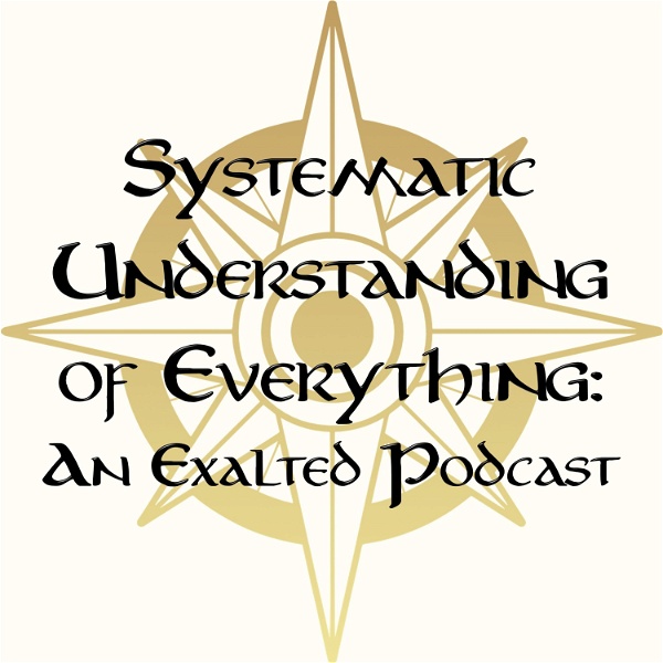 Artwork for Systematic Understanding of Everything: An Exalted Podcast
