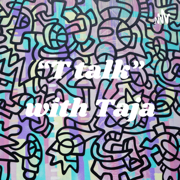 Artwork for “T talk” with Taja