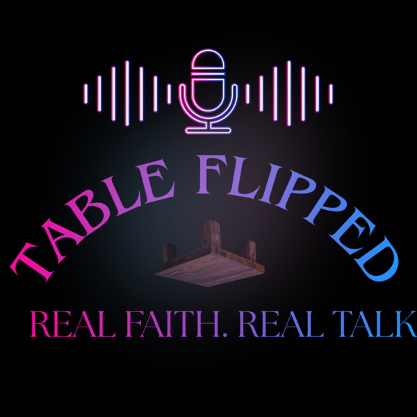Artwork for Table Flipped: Real Faith. Real Talk