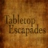 Tabletop Escapades