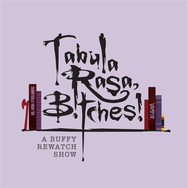Artwork for Tabula Rasa, B!tches!: A Buffy Rewatch Show