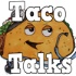 Taco Talks