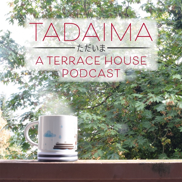 Artwork for Tadaima: A Terrace House Podcast