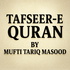 Tafseer-e-Quran by Mufti Tariq Masood