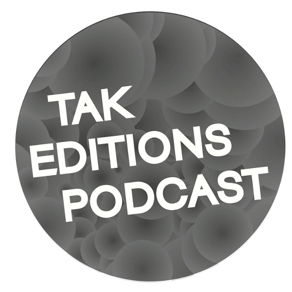 Artwork for TAK Editions Podcast