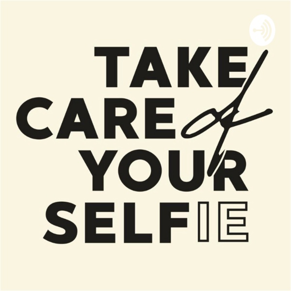 Artwork for Take Care of Your Selfie Podcast