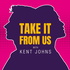 Take It From Us with Kent Johns