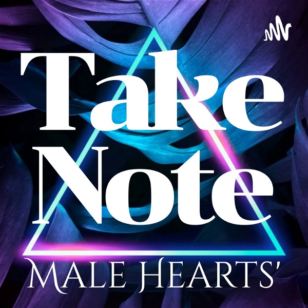 Artwork for Take Note, Male Hearts'