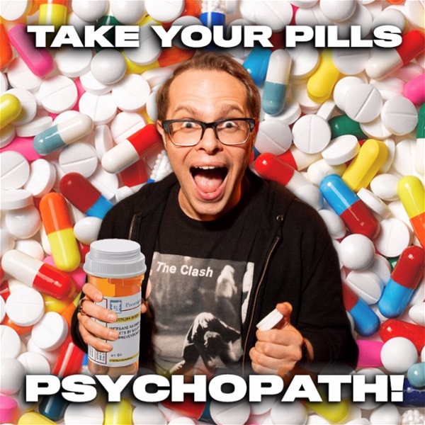 Artwork for Take Your Pills, Psychopath!