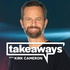 Takeaways with Kirk Cameron