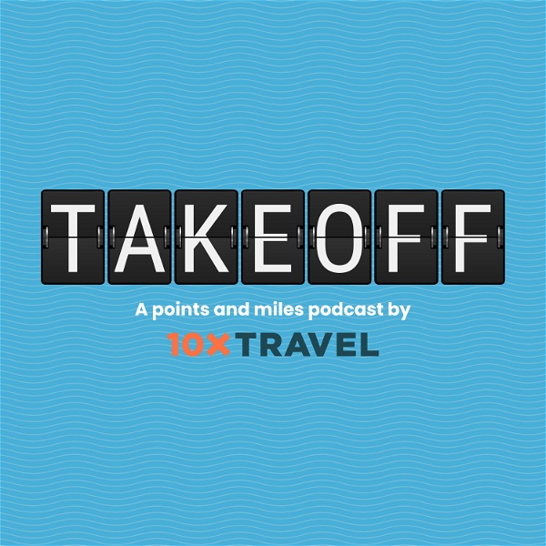 Artwork for Takeoff: A Points and Miles Podcast by 10xTravel